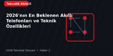 2026'nın En Beklenen Akıllı Telefonları ve Teknik Özellikleri