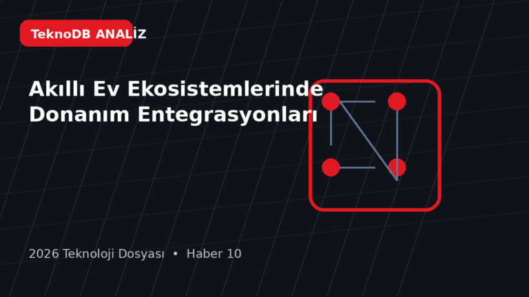 Akıllı Ev Ekosistemlerinde Donanım Entegrasyonları