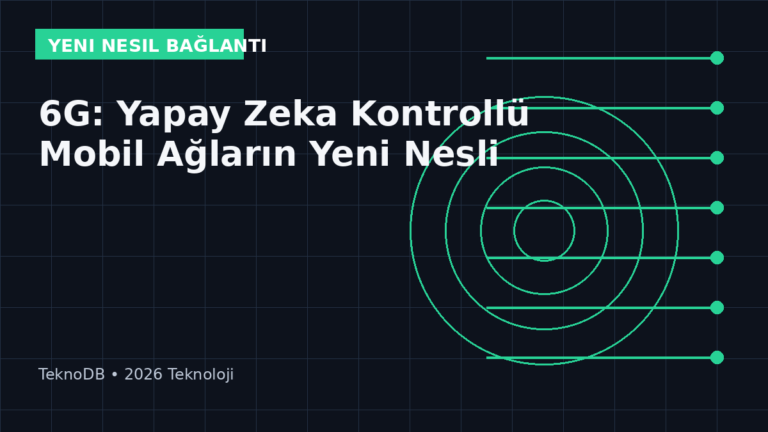 6G: Yapay Zeka Kontrollü Mobil Ağların Yeni Nesli