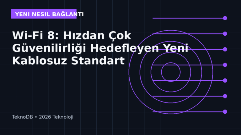 Wi-Fi 8: Hızdan Çok Güvenilirliği Hedefleyen Yeni Kablosuz Standart