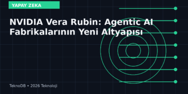 NVIDIA Vera Rubin: Agentic AI Fabrikalarının Yeni Altyapısı