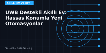 UWB Destekli Akıllı Ev: Hassas Konumla Yeni Otomasyonlar