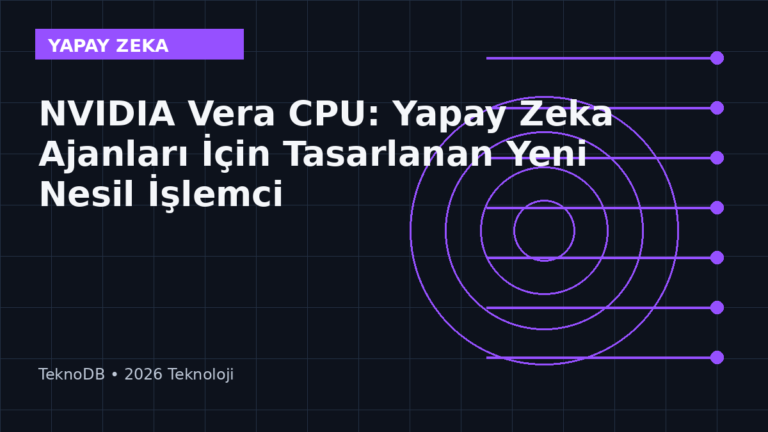 NVIDIA Vera CPU: Yapay Zeka Ajanları İçin Tasarlanan Yeni Nesil İşlemci