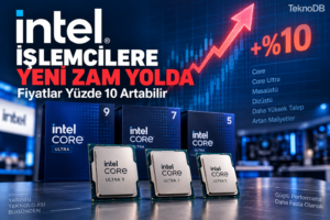Intel İşlemcilere Yeni Zam Yolda: Fiyatlar Yüzde 10 Artabilir