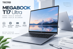 TECNO MEGABOOK T17 Ultra Tanıtıldı: 17,3 İnç Ekran ve 99,99 Wh Batarya?