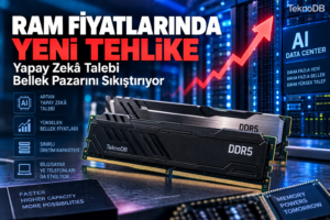 RAM Fiyatlarında Yeni Tehlike: Yapay Zekâ Bellek Pazarını Sıkıştırıyor