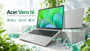 Acer Vero 16 özellikleri: Core Ultra X9 ve 3K OLED